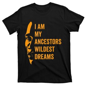 I Am My Ancestors Wildest Dreams Black History Month T-Shirt