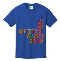 I Am My Ancestors Wildest Dream Cute Gift Kids T-Shirt