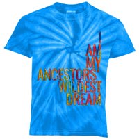 I Am My Ancestors Wildest Dream Cute Gift Kids Tie-Dye T-Shirt