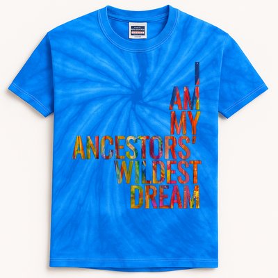 I Am My Ancestors Wildest Dream Cute Gift Kids Tie-Dye T-Shirt