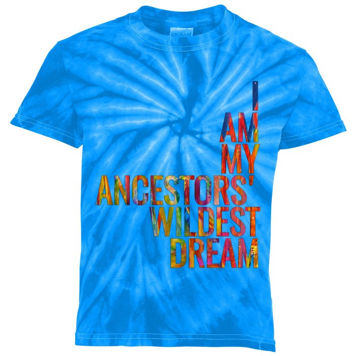 I Am My Ancestors Wildest Dream Cute Gift Kids Tie-Dye T-Shirt