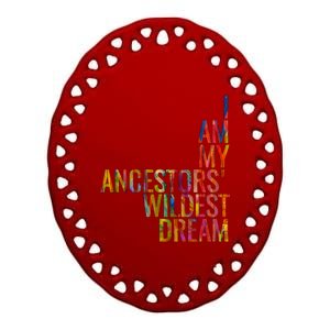 I Am My Ancestors Wildest Dream Cute Gift Ceramic Oval Ornament