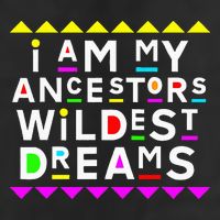 I Am My Ancestors Wildest Dreams Cool Comfort Performance Bucket Hat