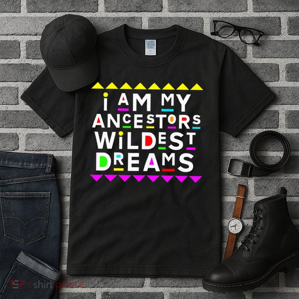 I Am My Ancestors Wildest Dreams Tall T-Shirt