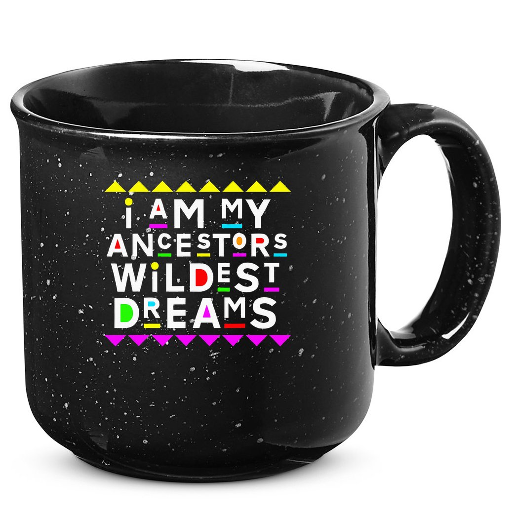 I Am My Ancestors Wildest Dreams 15oz Campfire Ceramic Mug