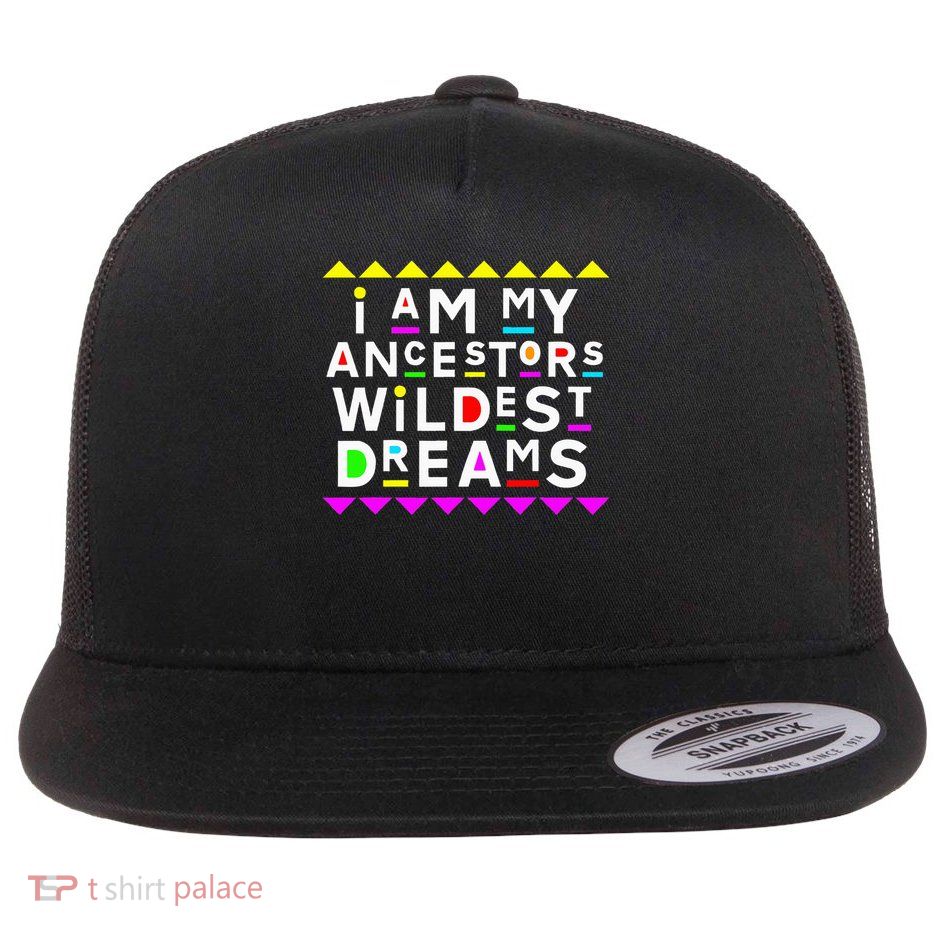 I Am My Ancestors Wildest Dreams Flatbill Hat