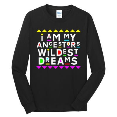 I Am My Ancestors Wildest Dreams Tall Long Sleeve T-Shirt