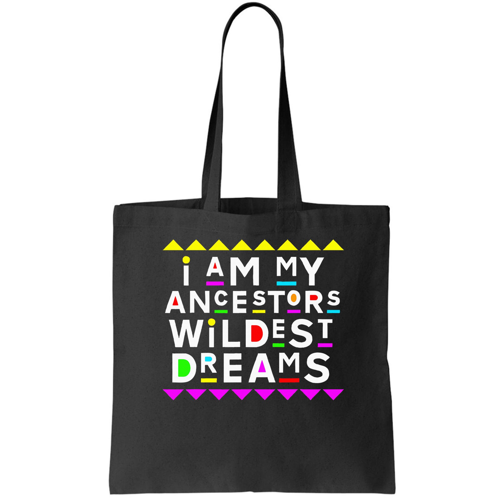 I Am My Ancestors Wildest Dreams Bag