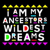 I Am My Ancestors Wildest Dreams Poster