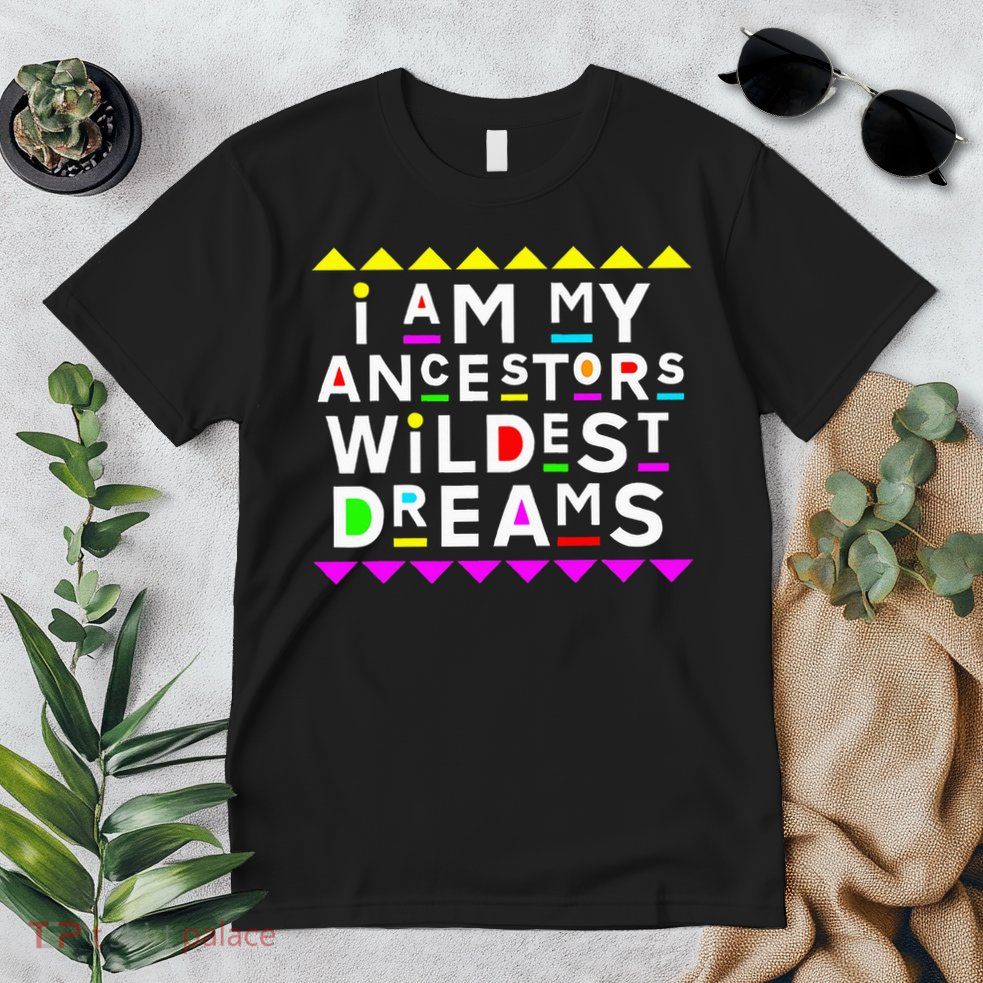 I Am My Ancestors Wildest Dreams Premium T-Shirt