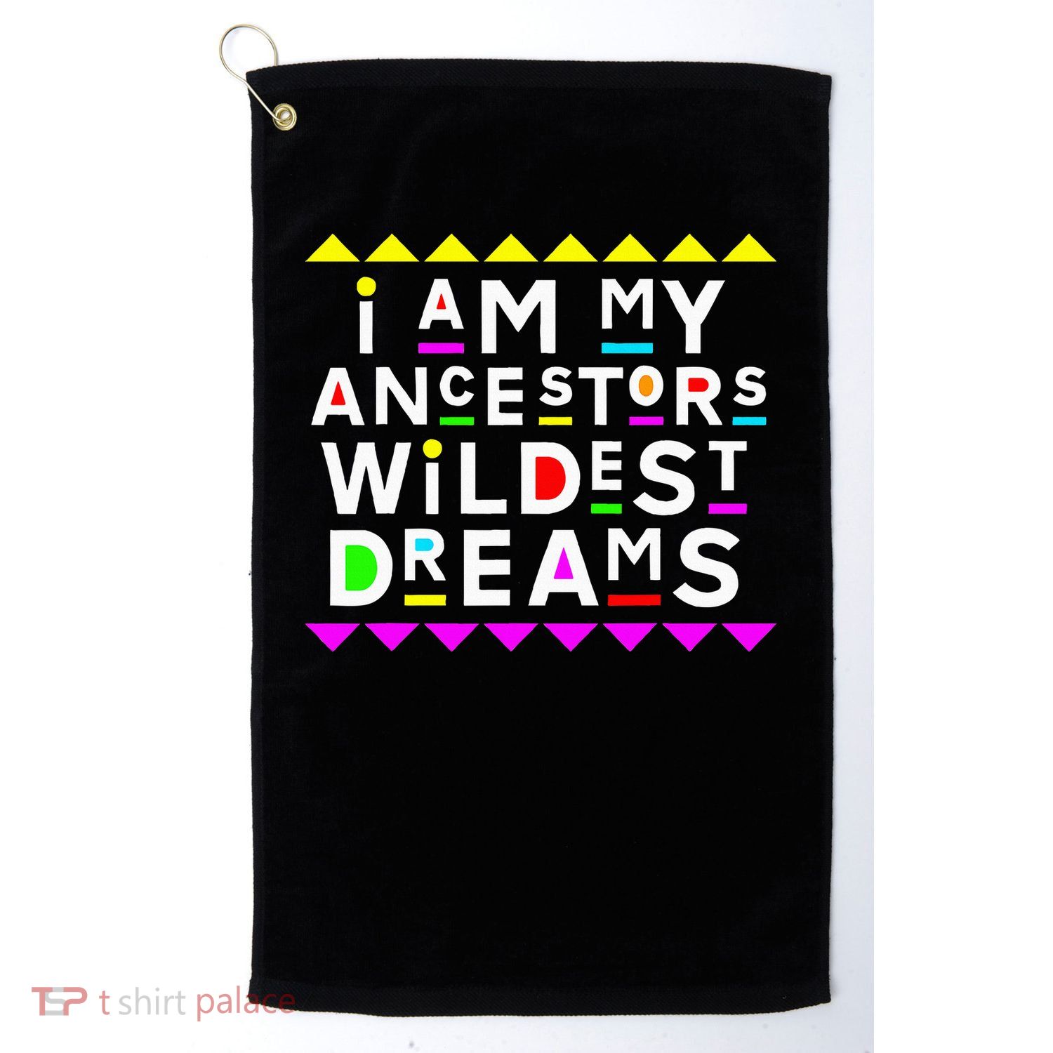 I Am My Ancestors Wildest Dreams Golf Towel