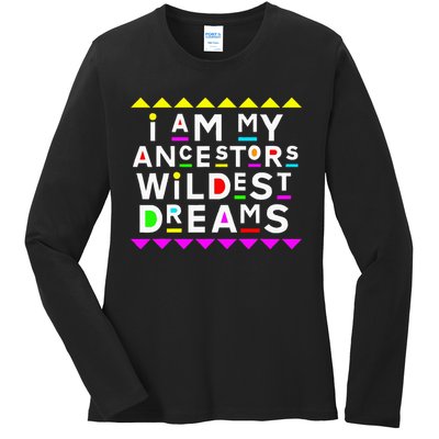 I Am My Ancestors Wildest Dreams Ladies Long Sleeve Shirt