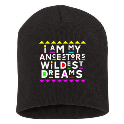 I Am My Ancestors Wildest Dreams Short Acrylic Beanie