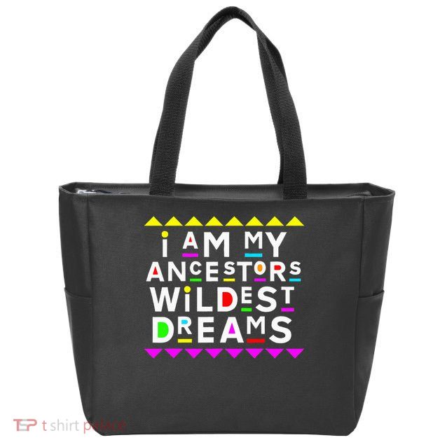 I Am My Ancestors Wildest Dreams Zip Tote Bag