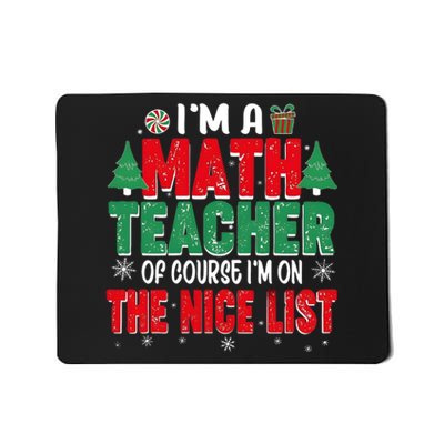 IM A Math Teacher Of Course IM On The Nice List Christmas Mousepad