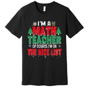 IM A Math Teacher Of Course IM On The Nice List Christmas Premium T-Shirt