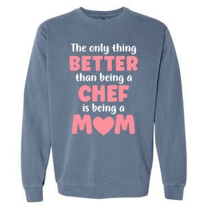 I'm A Mom And Chef Funny Motherhood Funny Chef Cute Gift Garment-Dyed Sweatshirt