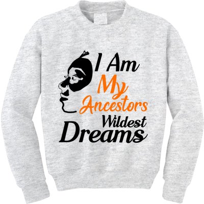 I Am My Ancestors Wildest Dreams Kids Sweatshirt