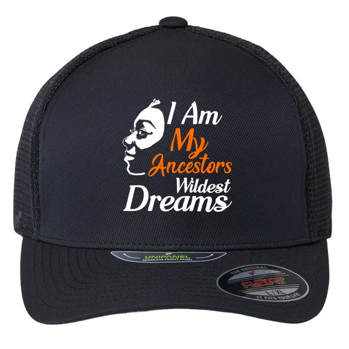 I Am My Ancestors Wildest Dreams Flexfit Unipanel Trucker Cap