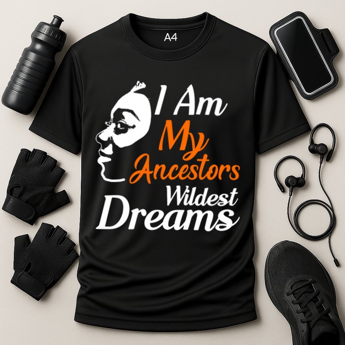 I Am My Ancestors Wildest Dreams Performance Shirt