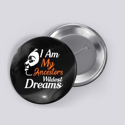 I Am My Ancestors Wildest Dreams Button