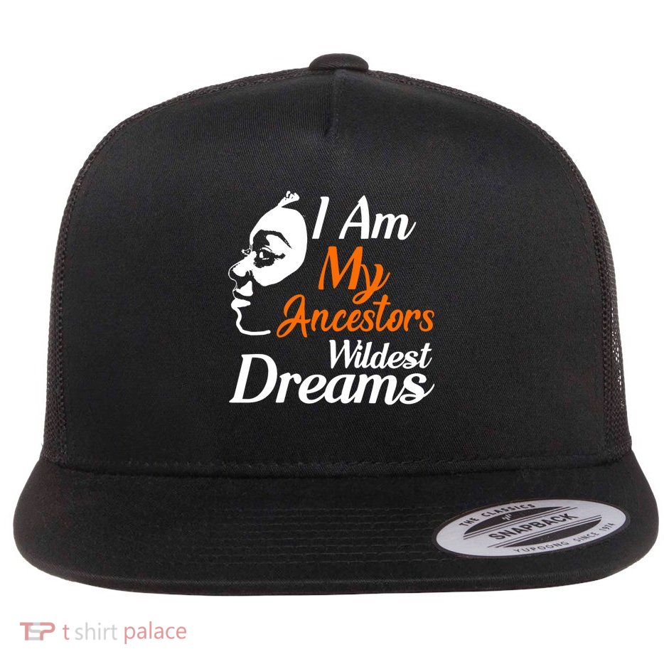 I Am My Ancestors Wildest Dreams Flatbill Hat