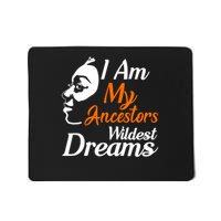 I Am My Ancestors Wildest Dreams Mousepad