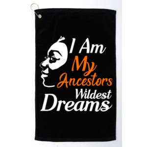 I Am My Ancestors Wildest Dreams Platinum Collection Golf Towel