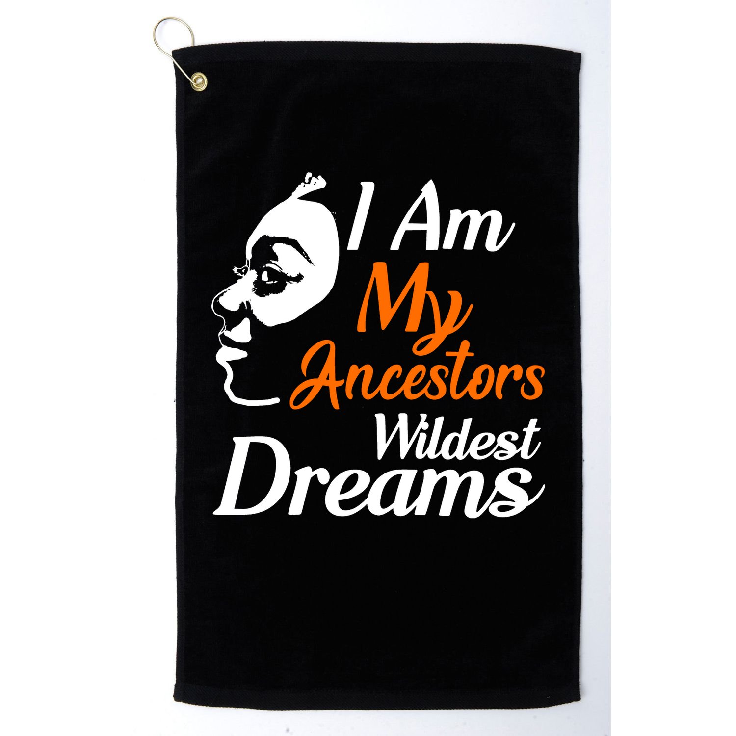 I Am My Ancestors Wildest Dreams Golf Towel