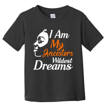 I Am My Ancestors Wildest Dreams Toddler T-Shirt
