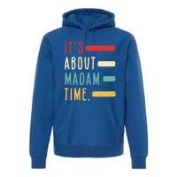 Its About Madam Time Gift Premium Hoodie