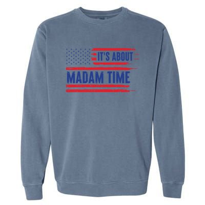 ItS About Madam Time Us Flag Funny Its About Madam Time Meaningful Gift Garment-Dyed Sweatshirt