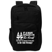 If A Man Speaks In The Forest And There’s No Woman To Hear Him, Is He Still Wrong Impact Tech Backpack