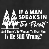 If A Man Speaks In The Forest And There’s No Woman To Hear Him, Is He Still Wrong Trucker Hat
