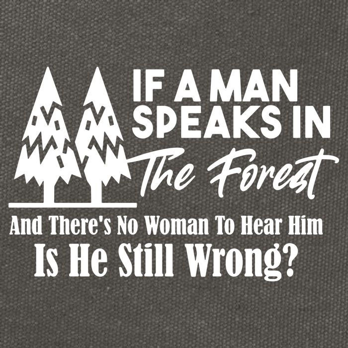 If A Man Speaks In The Forest And There’s No Woman To Hear Him, Is He Still Wrong Cotton Canvas Backpack