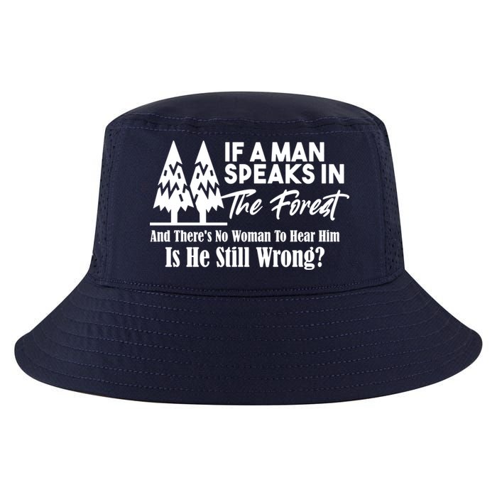 If A Man Speaks In The Forest And There’s No Woman To Hear Him, Is He Still Wrong Cool Comfort Performance Bucket Hat