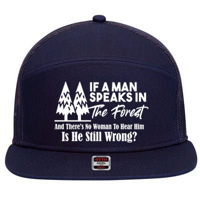 If A Man Speaks In The Forest And There’s No Woman To Hear Him, Is He Still Wrong 7 Panel Mesh Trucker Snapback Hat