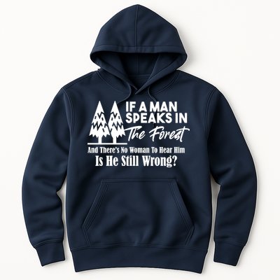 If A Man Speaks In The Forest And There’s No Woman To Hear Him, Is He Still Wrong Hoodie