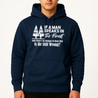 If A Man Speaks In The Forest And There’s No Woman To Hear Him, Is He Still Wrong Hoodie