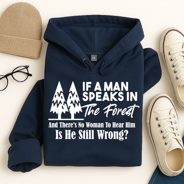 If A Man Speaks In The Forest And There’s No Woman To Hear Him, Is He Still Wrong Hoodie