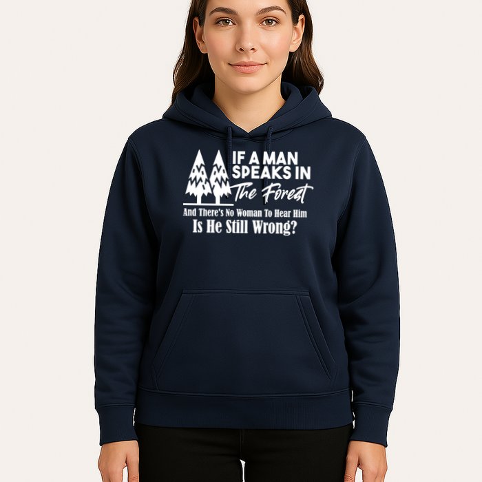 If A Man Speaks In The Forest And There’s No Woman To Hear Him, Is He Still Wrong Hoodie