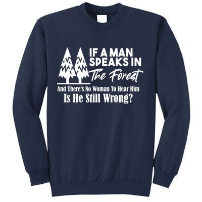 If A Man Speaks In The Forest And There’s No Woman To Hear Him, Is He Still Wrong Sweatshirt