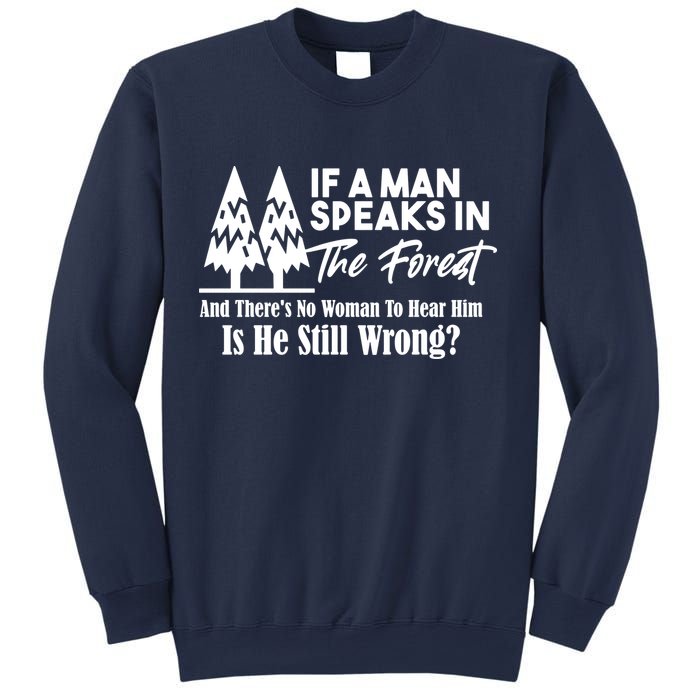 If A Man Speaks In The Forest And There’s No Woman To Hear Him, Is He Still Wrong Sweatshirt