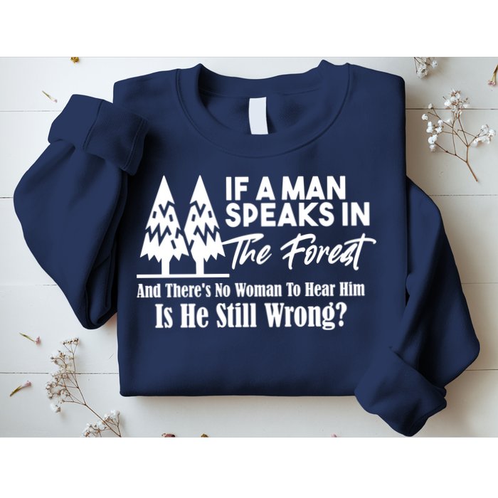 If A Man Speaks In The Forest And There’s No Woman To Hear Him, Is He Still Wrong Sweatshirt