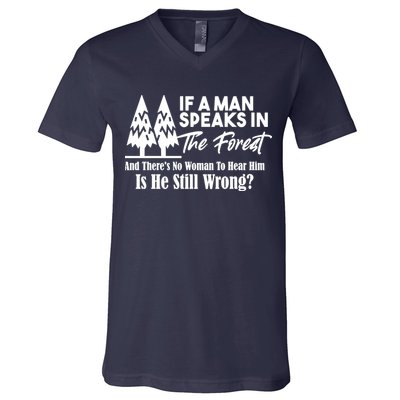 If A Man Speaks In The Forest And There’s No Woman To Hear Him, Is He Still Wrong V-Neck T-Shirt