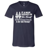 If A Man Speaks In The Forest And There’s No Woman To Hear Him, Is He Still Wrong V-Neck T-Shirt