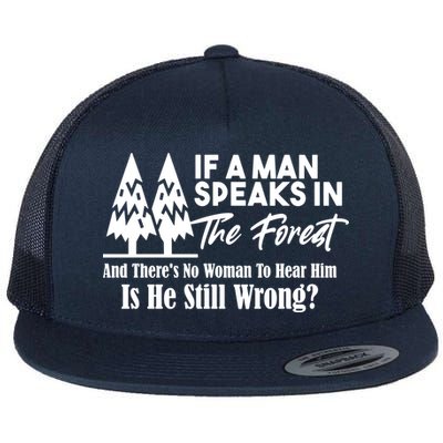 If A Man Speaks In The Forest And There’s No Woman To Hear Him, Is He Still Wrong Flatbill Hat