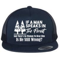 If A Man Speaks In The Forest And There’s No Woman To Hear Him, Is He Still Wrong Flatbill Hat