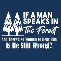 If A Man Speaks In The Forest And There’s No Woman To Hear Him, Is He Still Wrong Flatbill Hat