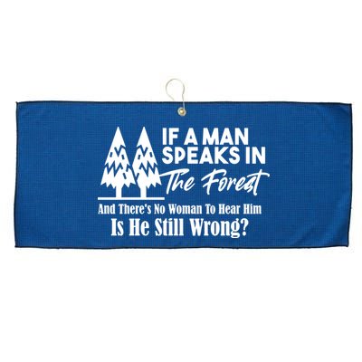 If A Man Speaks In The Forest And There’s No Woman To Hear Him, Is He Still Wrong Large Microfiber Waffle Golf Towel